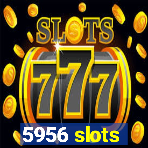 5956 slots